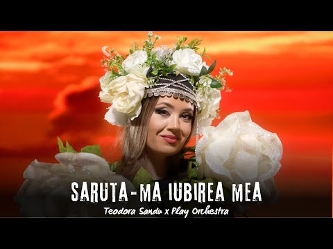 Teodora Sandu x Play Orchestra - Saruta-ma iubirea mea | Official Video