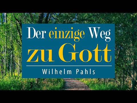Der einzige Weg zu Gott! - Wilhelm Pahls