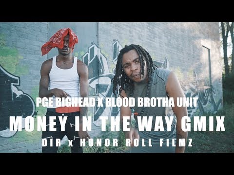 PGE BIGHEAD x BLOOD BROTHA UNIT "Money In The Way GMIX" (Sony A6500 Music Video)