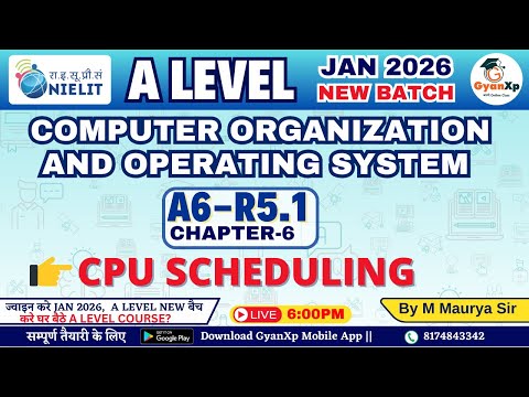 A Level A6-R5.1 | Chapter 6: CO & OS | CPU Scheduling Full Lecture | GyanXp