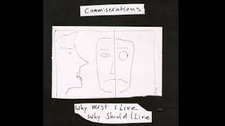 Commiserations - Why Must I Live, Why Should I Live (2016) [Full Album]