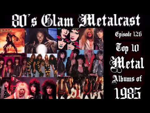 80’s Glam Metalcast - Ep 126 - “Top 10 Metal Albums of 1985”