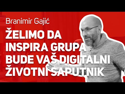 Želimo da Inspira Grupa bude vaš digitalni životni saputnik : : Branimir Gajić : : JPJ 085
