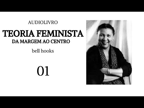 Teoria feminista: da margem ao centro, bell hooks (parte 01) - audiolivro voz humana