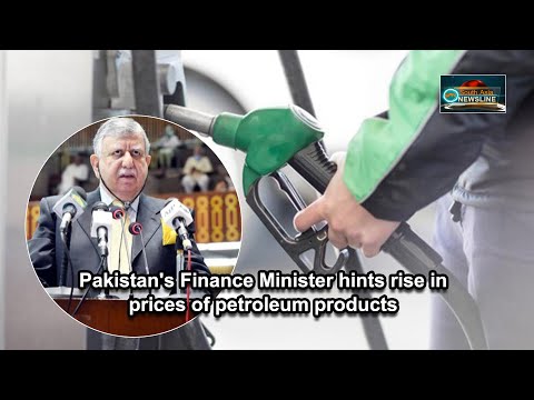 Pakistan's Finance Minister hints rise in prices of petroleum products