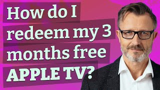 How do I redeem my 3 months free Apple TV?