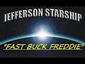 HQ  JEFFERSON STARSHIP -  FAST BUCK FREDDIE  Best Version! High Fidelity & Lyrics