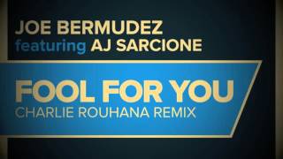 Joe Bermudez ft AJ Sarcione - Fool For You (Charlie Rouhana Remix)