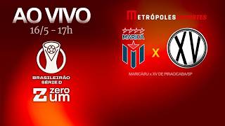 MARICÁ x XV DE PIRACICABA - BRASILEIRÃO SÉRIE D 2026 - AO VIVO E COM IMAGENS - 16.05.26