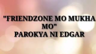 Friendzone Mo Mukha Mo Lyrics | Parokya ni Edgar |