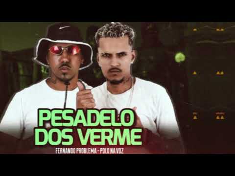 PESADELO DOS VERME - POLO NA VOZ E FERNANDO PROBLEMA - (REMIX BREGA FUNK)