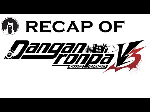 Recap of Danganronpa V3: Killing Harmony (RECAPitation)