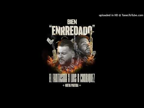 El Fantasma Ft. Luis R Conriquez y Nueva Partida - Bien EnRRedado