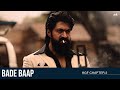 Bade Baap KGF Chapter 2 Rocking Star Yash Prashanth Neel