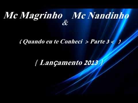 Mc Magrinho & Mc Nandinho Quando Eu Te Conheci Parte 3 ♪♫