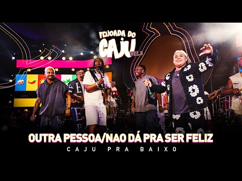 Caju Pra Baixo - Outra Pessoa / Não Dá Pra Ser Feliz | Feijoada do Caju, Vol. 3 (Ao Vivo)
