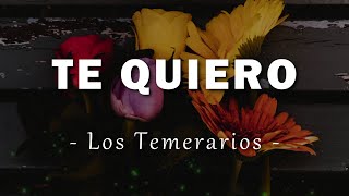 Los Temerarios - Te Quiero - Letra
