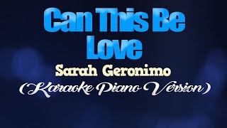 CAN THIS BE LOVE - Sarah Geronimo (KARAOKE PIANO VERSION)