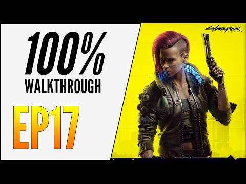 [EP17] CYBERPUNK 2077 100% WALKTHROUGH - ULTIMATE GUIDE