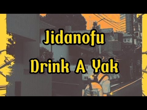 Jidanofu - Drink A Yak (lyrics version)