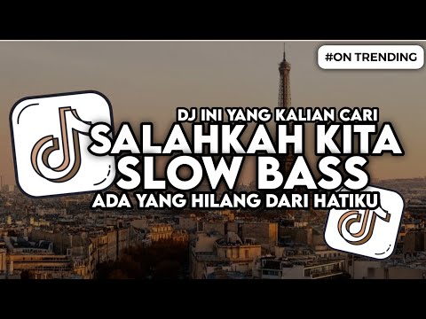 DJ SALAHKAH KITA - ADAKAH YANG HILANG DARI HATIKU SLOW BASS VIRAL TIKTOK