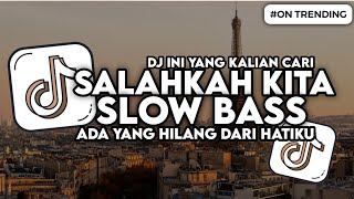 Download lagu DJ SALAHKAH KITA - ADAKAH YANG HILANG DARI HATIKU SLOW BASS VIRAL TIKTOK mp3