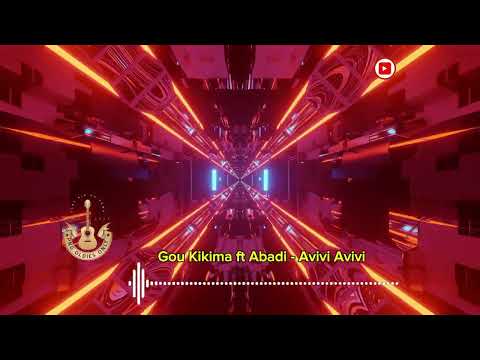 Gou Kikima ft Abadi - Avivi Avivi