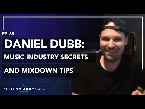Music Industry Secrets and Mixdown Tips | Daniel Dubb Interview