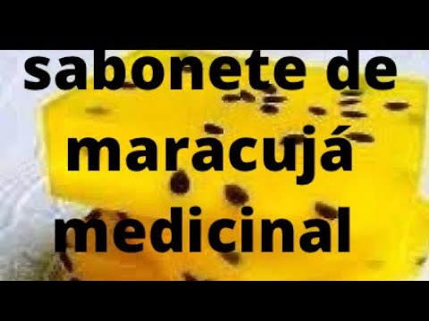 Como fazer sabonete medicinal de maracujá