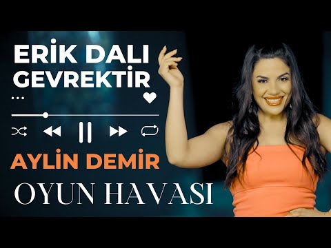 Aylin Demir - Erik Dalı Gevrektir - Oyun Havası