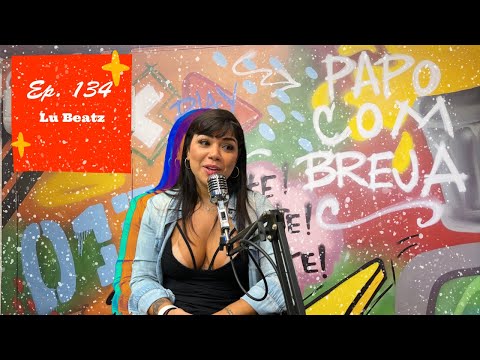 Lu Beatz (DJ, Publicitária e Malvadona)  - Papo Com Breja 013 #134