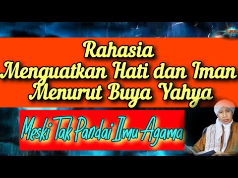 AMALAN RAHASIA YANG DAPAT MENGUATKAN HATI DAN IMAN MESKI TAK PANDAI ILMU AGAMA : BUYA YAHYA