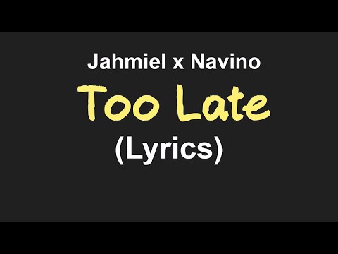 Jahmiel, Navino - Too Late (lyrics)🎵