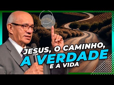 JESUS: O CAMINHO, A VERDADE E A VIDA - PREGAÇÃO - PR. GEZIEL GOMES