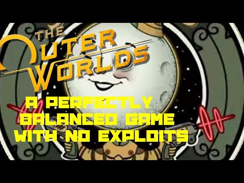 THE OUTER WORLDS IS A BALANCED GAME WITH NO EXPLOITS - The Outer Worlds