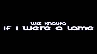 Wiz Khalifa - If I Were a Lame
