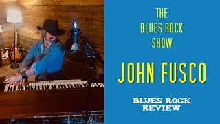 John Fusco Interview - Blues, Albums, Crossroads - The Blues Rock Show - EP 25