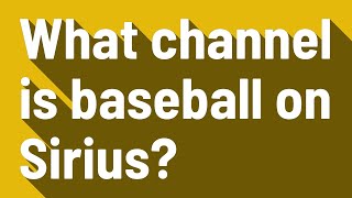 What channel is baseball on Sirius