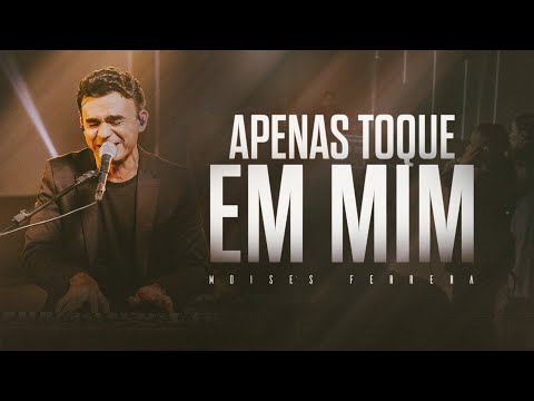 Apenas Toque Em Mim - Moises Ferrera