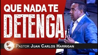 Que Nada Te Detenga | Pastor Juan Carlos Harrigan |