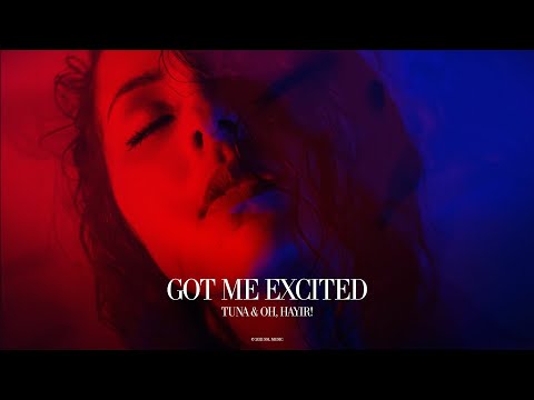 Tuna, OH, HAYIR! - Got Me Excited