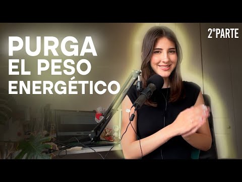 Purgando el PESO ENERGÉTICO, Transmuta tu persona a una nueva versión de ti este 2025 | 2° Parte