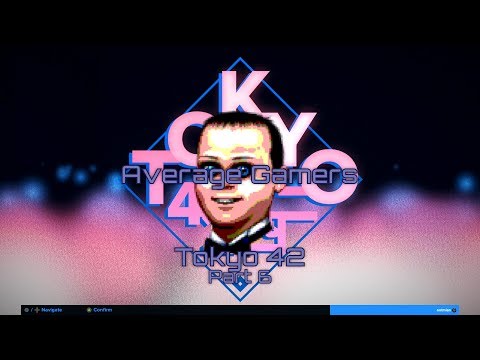 Average Gamers Play Tokyo 42 - Part 6