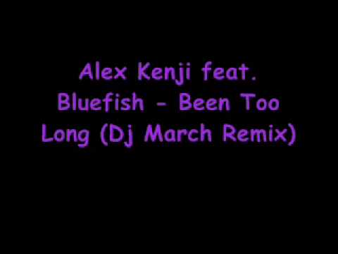 Alex Kenji feat. Bluefish - Been Too Long (Dj March aka Sunchyme bootleg)