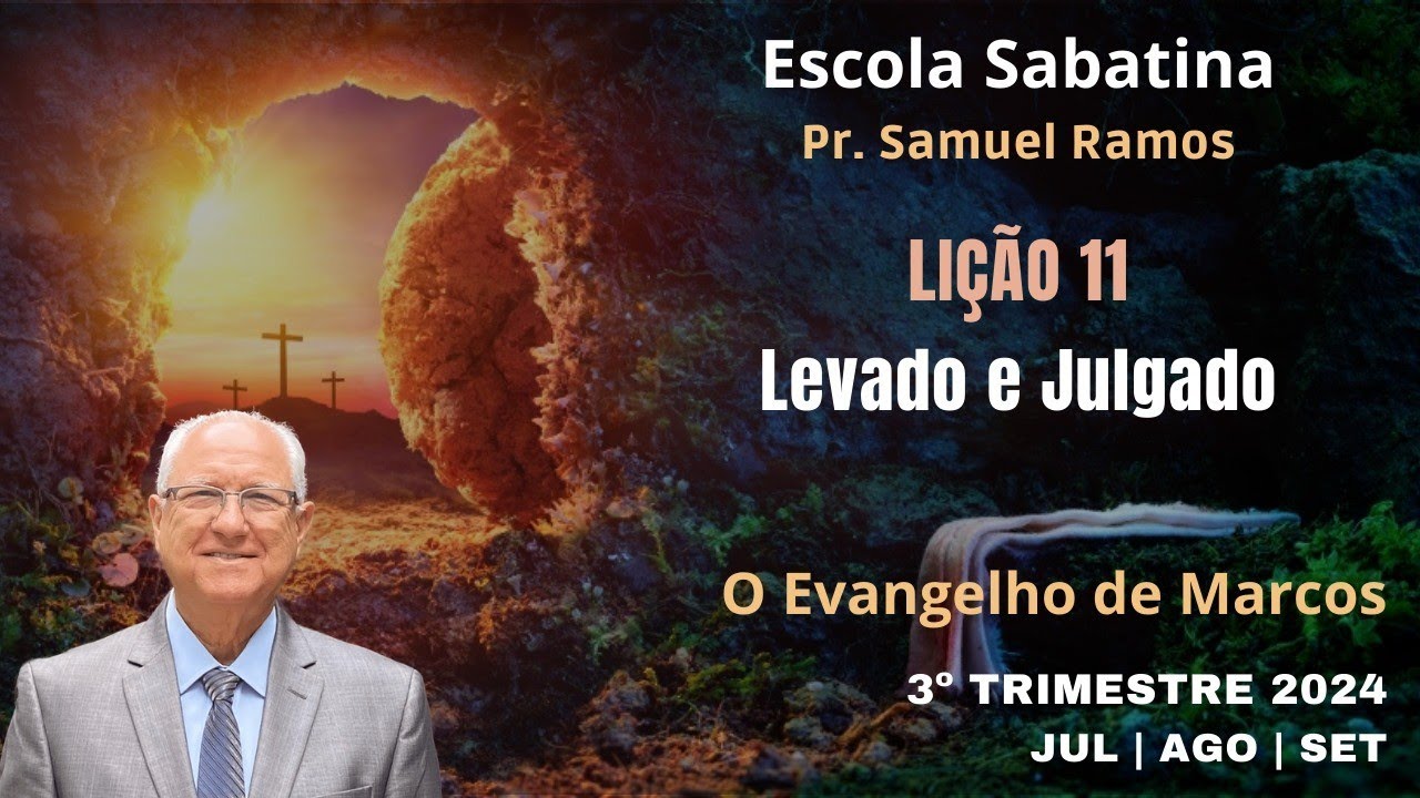 LIÇÃO 11 | LIÇÃO DA ESCOLA SABATINA | LEVADO E JULGADO
