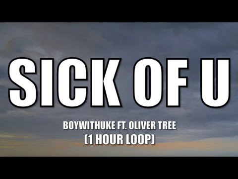 BoyWithUke ft. Oliver Tree - Sick of U (1 Hour Loop) - Lyrics
