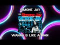 Simone Jay Wanna B Like A Man Instrumental