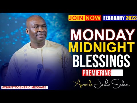 MONDAY MIDNIGHT BLESSINGS, 20TH FEBRUARY 2023 - Apostle Joshua Selman Good Word