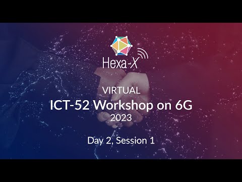 Workshop on 6G by Hexa-X and ICT-52 – Day 2, Session 1