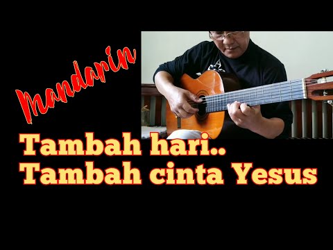 Tambah Hari Tambah Cinta Yesus - Gitar Rohani, Fingerstyle Mandarin